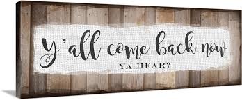 Maybe you would like to learn more about one of these? Y All Come Back Now Wall Art Canvas Prints Framed Prints Wall Peels Great Big Canvas