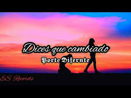 Dices Que Cambiado Porte Diferente Letra Youtube Ella me dijo un da no me vuelvas a buscar, ella me dijo un da no me vuelvas a llamar, hasta que tengas coche y dinero para gastar. youtube