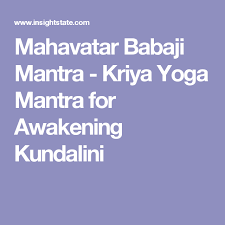 Mahavatar Babaji Mantra Kriya Yoga Mantra For Awakening Kundalini Mahavatar Babaji Yoga Mantras Babaji