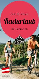 Radfahren In Osterreich Genussradeln Mountainbiken Und Rennradfahren Radfahren Radurlaub Urlaub