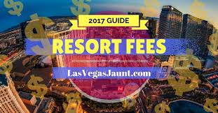 Las Vegas Resort Fees 2017 Guide Las Vegas Resorts Las Vegas Hotels Vegas Hotel