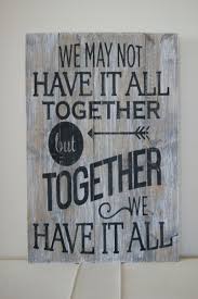Wood Quote Sign Pallet Art Quot We May Not Have It All Together But Together We Have It All Quot Sign Wooden Signs Wood Signs Wood Crafts