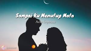 G d oh tuhan ku cinta dia em bm berikanlah aku hidup c d takkan ku sakiti dia a d hukum aku bila terjadi. Sampai Ku Menutup Mata Lirik Acha Septriasa Youtube