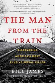 The Man From The Train Discovering America S Most Elusive Serial Killer