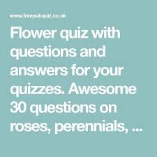 A team of editors takes feedback from our visitors to keep trivia as up to date and as accurate as possible. Flower Quiz With Questions And Answers For Your Quizzes Awesome 30 Questions On Roses Pe Music Trivia Questions Quiz Questions And Answers Pub Quiz Questions