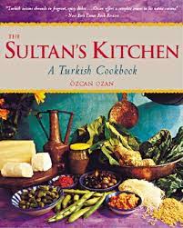 The Sultan S Kitchen A Turkish Cookbook Over 150 Recipes By Ozcan Ozan