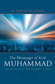 Submitted 2 years ago by reedahg. Muhammad The Messenger Of God An Analysis Of The Prophet S Life By M Fethullah Gulen