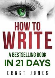 How to write a damn good novel: Write How To Write A Best Selling Book In 21 Days Write Better Write Nonfiction Write A Book Faster By Ernst Jones