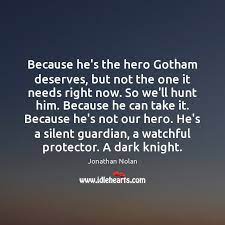 Because he's not our hero. Because He S The Hero Gotham Deserves But Not The One It Needs Idlehearts