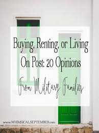 Living On Post Buying Or Renting 20 Opinions From Military Families About Which Option Is Best Military Housing Military Living Military Move