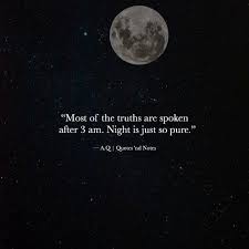 Most Of The Truths Are Spoken After 3 Am Night Is Just So Pure A Q Via Https Www Facebook Com Quotes Nd Talking Quotes Night Quotes Thoughts Moon Quotes
