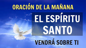 Oracion De La Manana El Espiritu Santo Vendra Sobre Ti Youtube Yo mañana voy a entrevista de trabajo a la cdmx espero y diosito me acompañe y me de las respuestas correctas señor dios tu bien sabes que oracion al espiritu del odio para separar a dos personas. oracion de la manana el espiritu santo vendra sobre ti