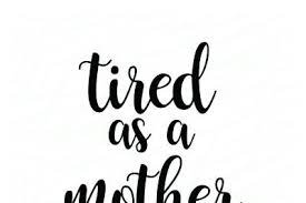 Download Download Tired As A Mother Free Cricut Svg Crochet