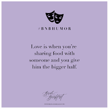 But i decided to handpick some beautiful and delicious quotes for you about good food. Love Is When You Re Sharing Food With Someone And You Give Him The Bigger Half Love Humor Quotes Love Is When Funny Quotes Quotes