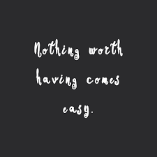 I need some fun things to do when you dont have anything. Nothing Worth Having Comes Easy Fitness And Wellness Inspirational Quote