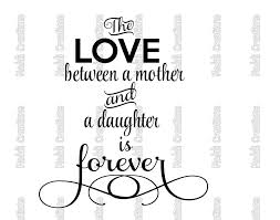 The Love Between Mother And Daughter Svg Family Quotes Mother Daughter Quotes Svg