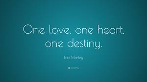Bob marley wrote this song during jamaican elections in december 1976 when the country was divided between michael manley's people's national party that's why the title is compound, though the original recording of the song did not credit mayfield's song and was simply titled one love. Bob Marley Quote One Love One Heart One Destiny 22 Wallpapers Quotefancy