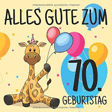 Alles Gute Zum 70 Geburtstag Lustiges Gastebuch Zum Eintragen Und Ausfullen Fur Gluckwunsche Fur Das Geburtstagskind Als Erinnerung Album Motiv Bunt Ballons Giraffe German Edition Geburtstag Lustige Gastebucher 9781092694773 Amazon Com Books