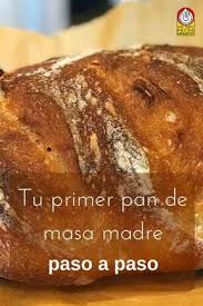 Tu Primer Pan De Masa Madre Paso A Paso Pan De Masa Madre Masa Madre Pan Casero Receta
