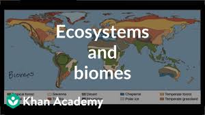 ecosystems and biomes video ecology khan academy