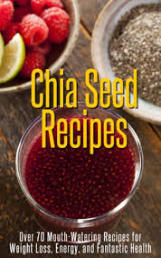 Packed with the goodness of omega 3 fatty acids, proteins, fibers, vitamins and minerals, which help. Chia Seed Recipes Over 70 Mouth Watering Recipes For Weight Loss Energy And Fantastic Health Kindle Edition By White Susan Health Fitness Dieting Kindle Ebooks Amazon Com