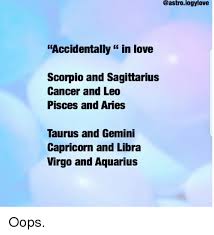 The scorpios jealousy on the other hand can be very overbearing and in that way it can overshadow the cancers jealousy. Accidentally In Love Scorpio And Sagittarius Cancer And Leo Pisces And Aries Taurus And Gemini Capricorn And Libra Virgo And Aquarius Oops Love Meme On Me Me