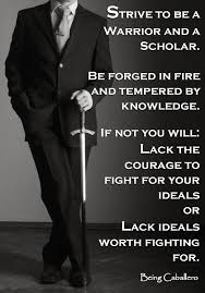A Gentleman A Warrior And A Scholar Walk Into A Bar A Single Drink Is Served Warrior Quotes Inspirational Quotes Great Quotes