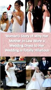 Woman S Story Of Why Her Mother In Law Wore A Wedding Dress To Her Wedding Is Totally Hilarious Wedding Dresses Wedding Women