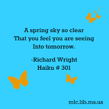 A Spring Sky So Clear That You Feel You Are Seeing Into Tomorrow Richard Wright Haiku 301 Africanam National Poetry Month How Are You Feeling Richard Wright