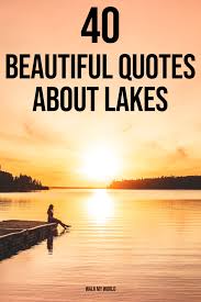 Everyone has bad days once in a while, and sometimes, all it takes is a kind or supportive word to help you snap out of the funk. 40 Of The Most Beautiful Lake Quotes To Inspire Your Next Instagram Caption Walk My World