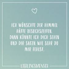 Ich Wunschte Der Himmel Hatte Besuchszeiten Dann Konnte Ich Dich Sehen Und Dir Sagen Wie Sehr Du Mir Fehlst Visual Statements Spruche Trauer Visual Statements Zitate