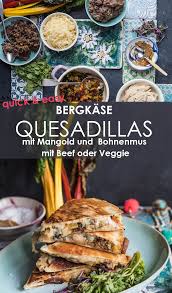 Bergkase Quesadillas Mit Mangold Und Bohnenmus Rezepte Fruhlingsrezepte Bohnenmus