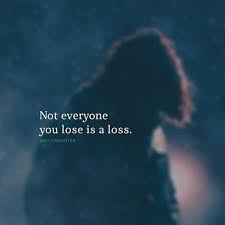 Not Everyone You Lose Is A Loss Pictures Photos And Images For Facebook Tumblr Pinterest And Twitter