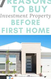 Learn 7 Reasons Why You Should Buy An Investment Property Before Your First Home Find In 2020 Buying Investment Property Rental Property Investment Investment Property