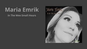 Maria Emrik "In The Wee Small Hours Of The Morning"