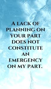 Your Lack Of Planning Does Not Affect Me Repin This To Your Own Resilience Board Liveanoutstandinglife Inspi Resilience Quotes Funny Quotes Planning Quotes