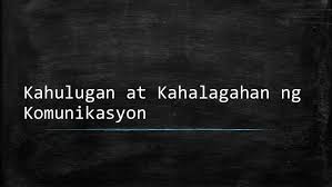 Kahulugan At Kahalagahan Ng Komunikasyon