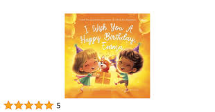 Amazon.com: I Wish You A Happy Birthday, Emma (The Unconditional Love for  Emma Series): 9781761333729: Wong, Michael, Vitale, Brooke, Brooke, Eugene:  Books