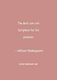 The lucifer is trying to deceive you spiritually. William Shakespeare Quote The Devil Can Cite Scripture For His Purpose Scripture Quotes