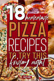 18 Best Homemade Pizza Recipes To Try This Friday Night Crazy Laura Pizza Recipes Homemade Pizza Recipes Best Homemade Pizza
