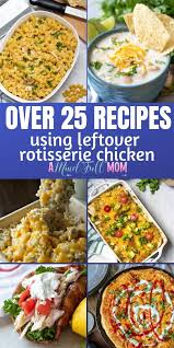 Over 25 Ways To Use Leftover Rotisserie Chicken These Easy Rec Rotisserie Chicken Recipes Leftover Cooked Chicken Recipes Leftovers Rotisserie Chicken Recipes