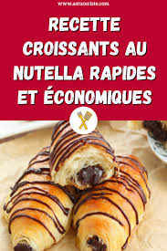Recette Croissants Au Nutella Rapides Et Economiques En 2020 Nutella Recette Croissant Recette