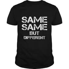Same, same but different by max siedentopf challenges the taboo of employing the same idea twice. Order This Limited Edition Same Same But Different Thailand Quote Holiday Mens Premium T Shirt T Shirt From Teesguide Now