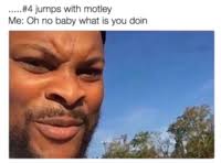Oh No Baby What Is You Doin Know Your Meme