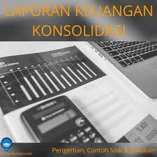 Contoh soal laporan konsolidasi metode ekuitas. Laporan Keuangan Konsolidasi Pengertian Dan Contoh Soal Akuntansi