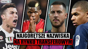 Najgoretsze Nazwiska Na Rynku Transfery Ktore Moga Byc Hitami Meczyki Pl Youtube