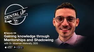 Gaining knowledge through mentorships and shadowing with Dr. Moeman  Metwally, DDS