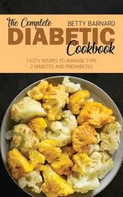 Do you abstain yourself from your favourite foods just because you have diabetes? The Complete Diabetic Cookbook Tasty Recipes To Manage Type 2 Diabetes And Prediabetes Hardcover Eso Won Books