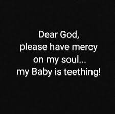 Teething Baby Baby Teeth Realest Quotes Teeth Quotes