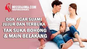 Doa agar wajah cantik seperti bidadari, cantik dari hati; Doa Agar Suami Jujur Dan Terbuka Tidak Suka Main Belakang